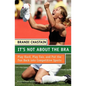 It's Not about the Bra: Play Hard, Play Fair, and Put the Fun Back Into Competitive Sports - Paperback