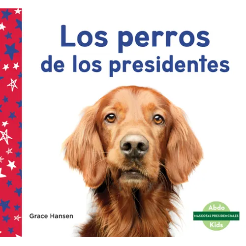 Los Perros de Los Presidentes (Dogs of Presidents) - Library Binding
