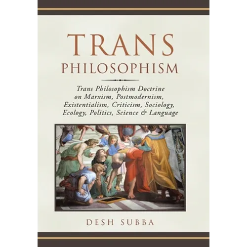 Trans Philosophism: Trans Philosophism Doctrine on Marxism, Postmodernism, Existentialism, Criticism, Sociology, Ecology, Politics, Science & Language - Hardcover