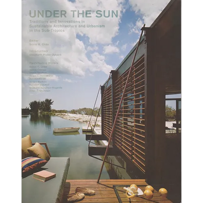 Under the Sun: Traditions and Innovations in Sustainable Architecture and Urbanism in the Sub-Tropics - Paperback