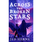 Across the Broken Stars - Hardcover
