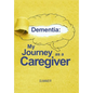Dementia: My Journey as a Caregiver - Hardcover