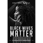 Black Wives Matter: The Mother of all Hebrew People - Paperback
