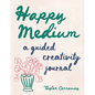 Happy Medium: A Guided Creativity Journal - Paperback
