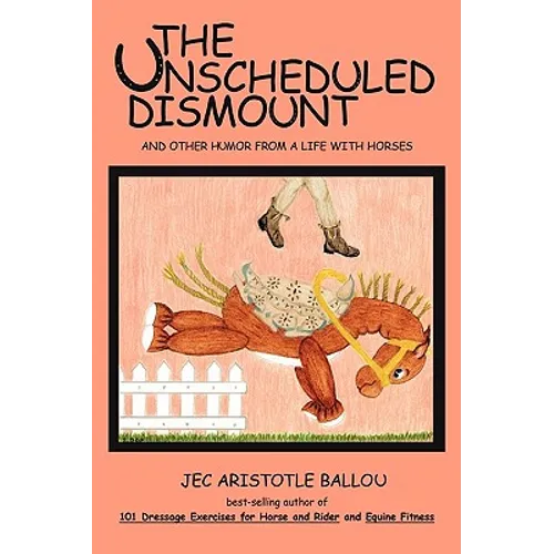 The Unscheduled Dismount: And Other Humor from a Life with Horses - Paperback