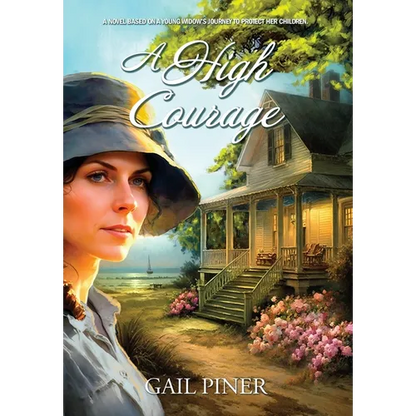 A High Courage: A Novel Based on a Young Woman's Journey to Protect Her Children - Hardcover