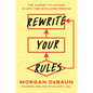 Rewrite Your Rules: The Journey to Success in Less Time with More Freedom - Hardcover