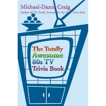 The Totally Awesome 80s TV Trivia Book - Paperback