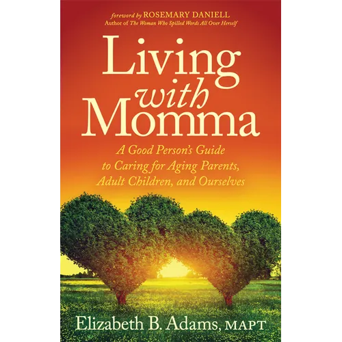 Living with Momma: A Good Person's Guide to Caring for Aging Parents, Adult Children, and Ourselves - Paperback