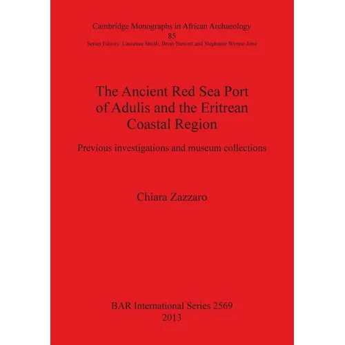 The Ancient Red Sea Port of Adulis and the Eritrean Coastal Region: Previous investigations and museum collections - Paperback