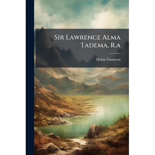 Sir Lawrence Alma Tadema, R.a - Paperback