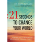 21 Seconds to Change Your World: Finding God's Healing and Abundance Through Prayer - Paperback