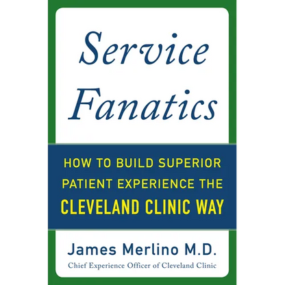Service Fanatics: How to Build Superior Patient Experience the Cleveland Clinic Way - Hardcover