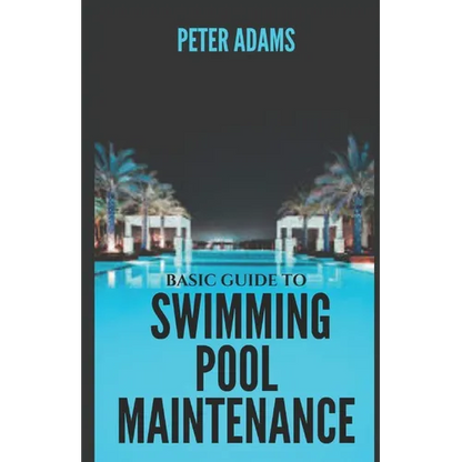 Basic Guide To Swimming Pool Maintenance - Paperback