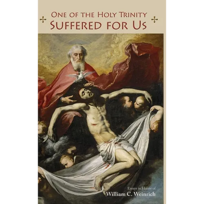 One of the Holy Trinity Suffered for Us: Essays in Honor of William C. Weinrich - Hardcover
