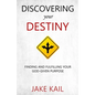 Discovering Your Destiny: Finding and Fulfilling Your God-given Purpose - Paperback