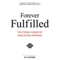 Forever Fulfilled: The Eternal Wisdom of Everlasting Happiness. - Paperback