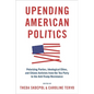 Upending American Politics: Polarizing Parties, Ideological Elites, and Citizen Activists from the Tea Party to the Anti-Trump Resistance - Paperback
