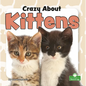 Crazy about Kittens - Library Binding