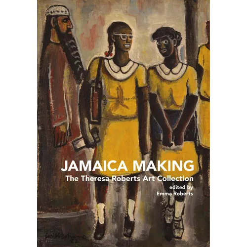 Jamaica Making: The Theresa Roberts Art Collection - Paperback