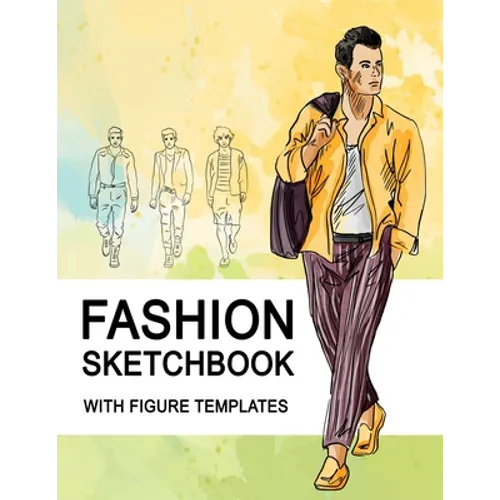 Fashion Sketchbook With Figure Templates: Large Figure Template Male Croquis for Quickly and Easily Sketching Your Fashion Design Styles and Building - Paperback