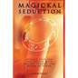 Magickal Seduction: Attract Love, Sex and Passion With Ancient Secrets and Words of Power - Paperback