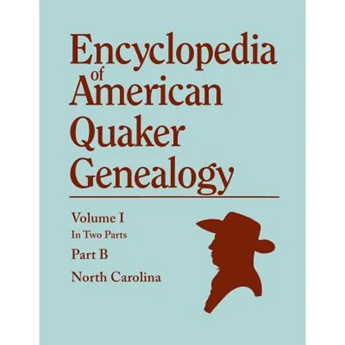 Encyclopedia of American Quaker Genealogy. Records and Minutes of the Thirty-Three Oldest Monthly Meetings, Which Belong, or Ever Belonged, to the Nor - Paperback
