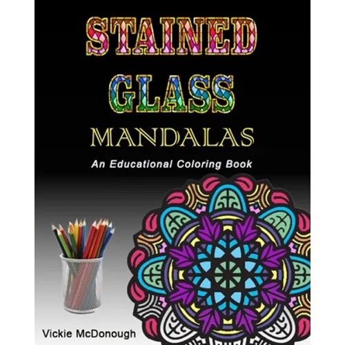 Stained Glass Mandalas: An Educational Coloring Book - Paperback