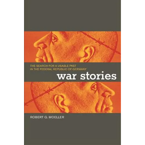 War Stories: The Search for a Usable Past in the Federal Republic of Germany - Paperback