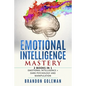 Emotional Intelligence Mastery: -2 BOOKS in 1- Emotional Intelligence + Dark Psychology and Manipulation - Paperback
