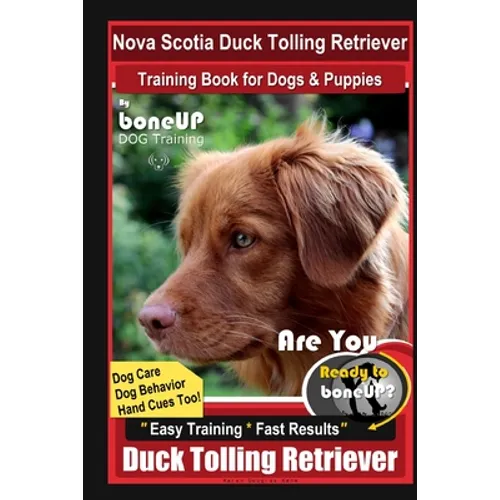 Nova Scotia Duck Tolling Retriever Training Book for Dogs & Puppies By BoneUP DOG Training, Dog Care, Dog Behavior, Hand Cues Too! Are You Ready to Bo - Paperback