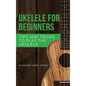 Ukulele for Beginners: Tips and Tricks to Play the Ukulele - Hardcover
