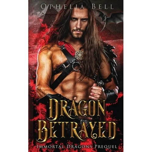 Dragon Betrayed: Immortal Dragons Prequel - Paperback