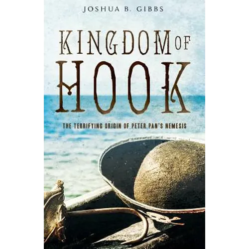 Kingdom of Hook: The Terrifying Origin of Peter Pan's Nemesis - Paperback