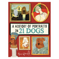 A History of Portraits in 21 Dogs - Hardcover