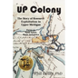 U.P. Colony: The Story of Resource Exploitation in Upper Michigan -- Focus on Sault Sainte Marie Industries - Paperback