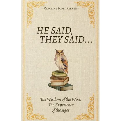He Said, They Said...: The Wisdom of the Wise, The Experience of the Ages - Paperback