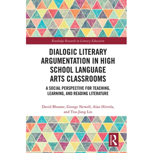 Dialogic Literary Argumentation in High School Language Arts Classrooms: A Social Perspective for Teaching, Learning, and Reading Literature - Paperback