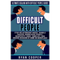Difficult People: Ultimate Dealing With Difficult People Guide! Stop Relationship Abuse, Handle Passive Aggressive People, Negativity, R - Paperback