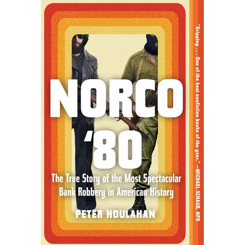 Norco '80: The True Story of the Most Spectacular Bank Robbery in American History - Paperback