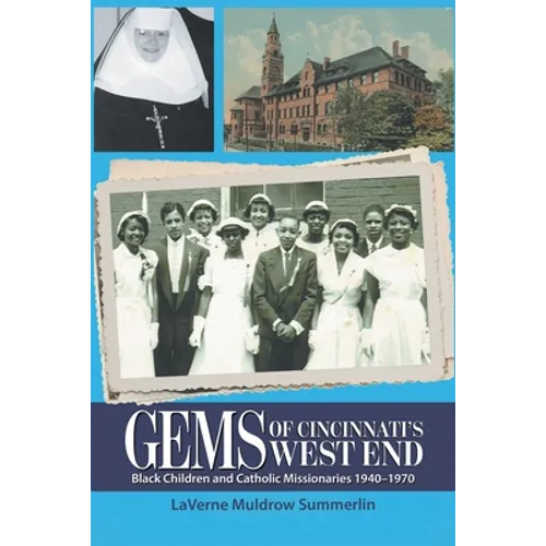 Gems of Cincinnati's West End: Black Children and Catholic Missionaries 1940-1970 - Paperback