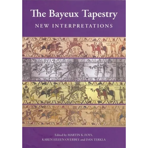 The Bayeux Tapestry: New Interpretations - Hardcover