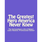 The Greatest Hero America Never Knew: The Extraordinary Life of Robert Lewis Howard, Professional Soldier - Paperback