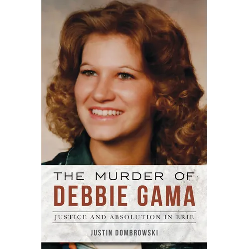 The Murder of Debbie Gama: Justice and Absolution in Erie - Paperback