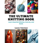 The Ultimate Knitting Book: Learn Essential Stitches, Scarves, and Socks - Paperback