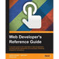 Web Developer's Reference Guide: A one-stop guide to the essentials of web development including popular frameworks such as jQuery, Bootstrap, Angular - Paperback