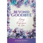 Beyond Goodbye: Living in the Experience of Loss - Paperback