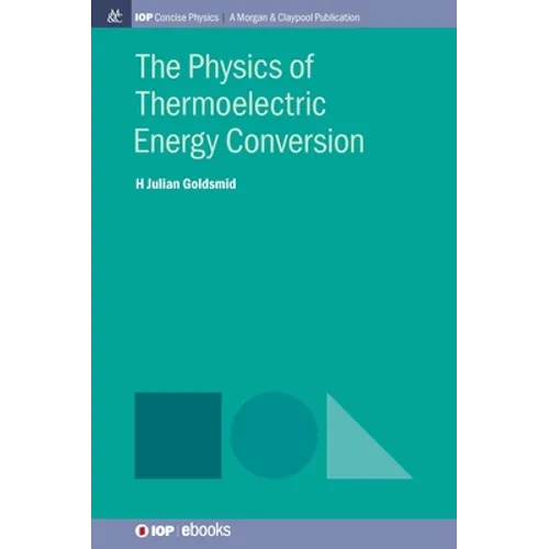 The Physics of Thermoelectric Energy Conversion - Hardcover