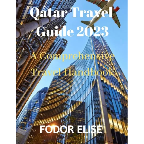 Qatar Travel Guide 2023: A Comprehensive Travel Handbook - Paperback