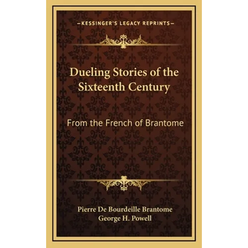 Dueling Stories of the Sixteenth Century: From the French of Brantome - Hardcover